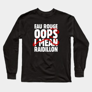'Eau Rouge Oops I Mean Raidillon' F1 Design Long Sleeve T-Shirt